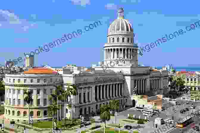 El Capitolio, The Majestic National Capitol Building Of Cuba Havana Travel Guide: With 100 Landscape Photos