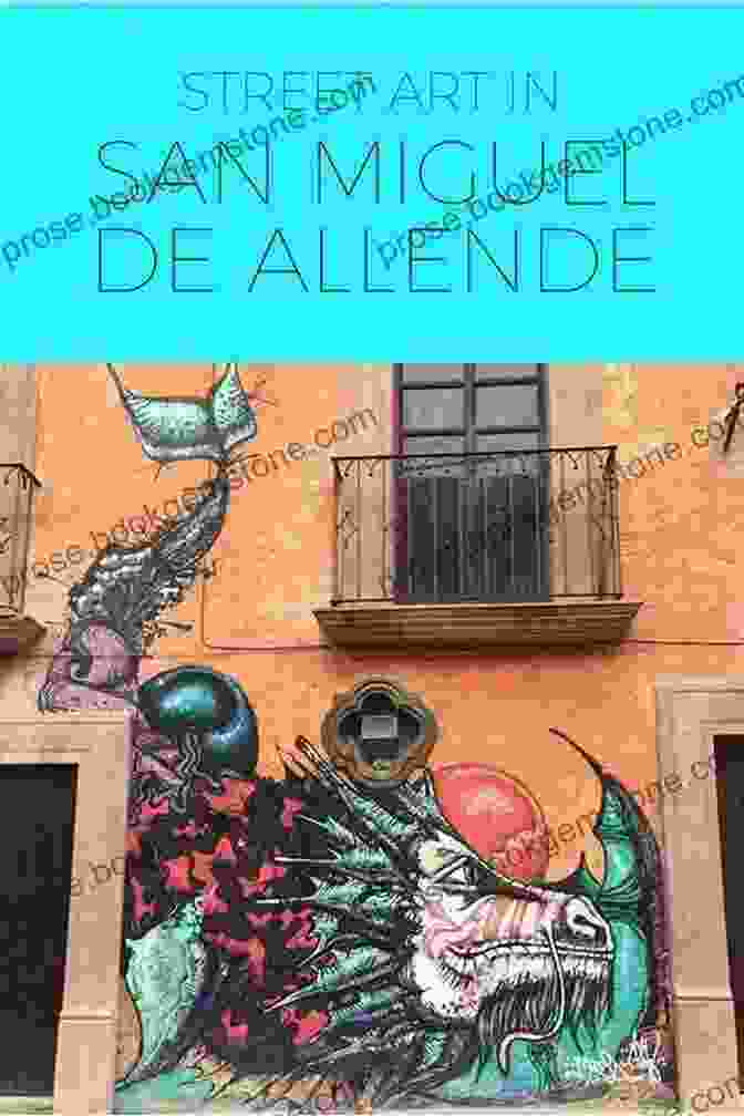 Explore The Vibrant Art Scene Of San Miguel De Allende THE INSIDERS GUIDE TO SAN MIGUEL: 2024 Edition
