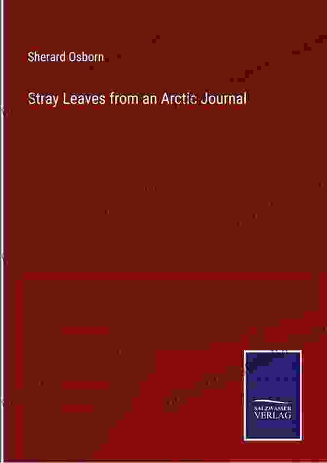 Stray Leaves From An Arctic Journal By Isaac Israel Hayes Stray Leaves From An Arctic Journal Or Eighteen Months In The Polar Regions : In Search Of Sir John Franklin S Expedition In The Years 1850 51