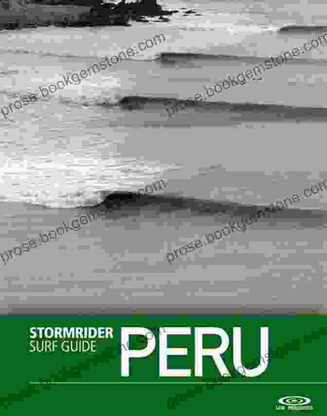 The Stormrider Surf Guide Peru Is Your Ultimate Guide To Unforgettable Surf Adventures In Peru. The Stormrider Surf Guide Peru (Stormrider Surf Guides)