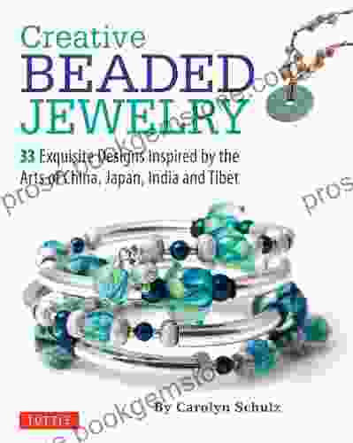 Creative Beaded Jewelry: 33 Exquisite Designs Inspired By The Arts Of China Japan India And Tibet