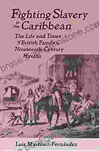 Fighting Slavery In The Caribbean: Life And Times Of A British Family In Nineteenth Century Havana (Latin American Realities (Paperback))