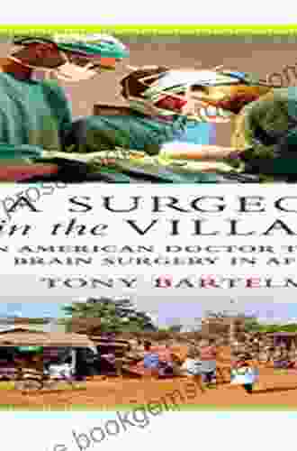 A Surgeon In The Village: An American Doctor Teaches Brain Surgery In Africa