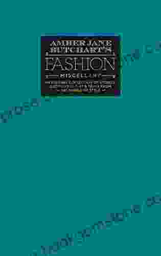 Amber Jane Butchart S Fashion Miscellany: An Elegant Collection Of Stories Quotations Tips Trivia From The World Of Style (Ilex Miscellany)