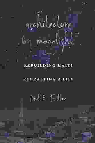 Architecture By Moonlight: Rebuilding Haiti Redrafting A Life