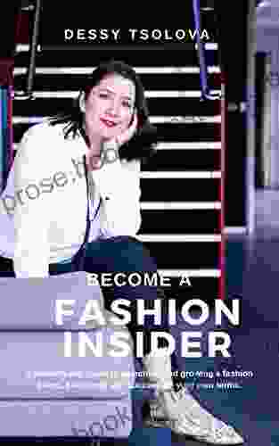Become A Fashion Insider: A Modern Day Guide To Launching And Growing A Fashion Brand Business