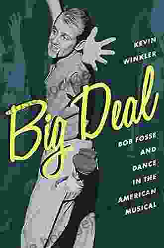 Big Deal: Bob Fosse And Dance In The American Musical (Broadway Legacies)