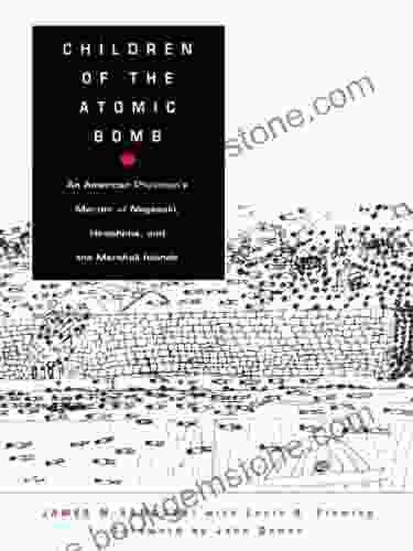 Children Of The Atomic Bomb: An American Physician S Memoir Of Nagasaki Hiroshima And The Marshall Islands (Asia Pacific Culture Politics And Society)