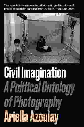 Civil Imagination: A Political Ontology Of Photography