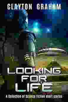 Looking For Life: A Collection Of Science Fiction Short Stories