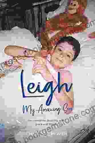 Leigh My Amazing Son: He Carried His Disability With Grace And Dignity