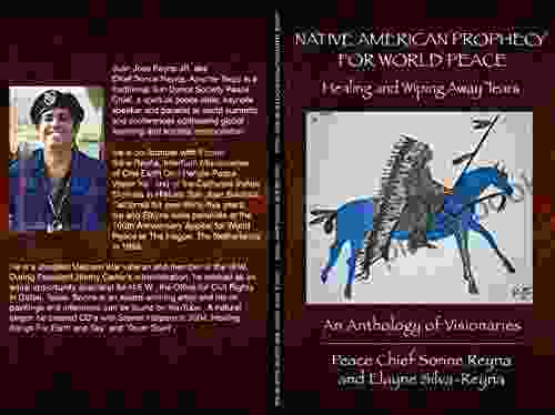 NATIVE AMERICAN PROPHECY FOR WORLD PEACE: Healing And Wiping Away Tears (An Anthology Of Visionaries 1)