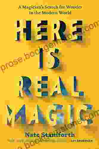 Here Is Real Magic: A Magician S Search For Wonder In The Modern World