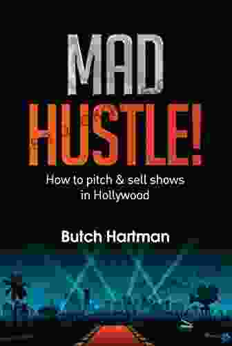 Mad Hustle: How To Pitch Sell Shows In Hollywood