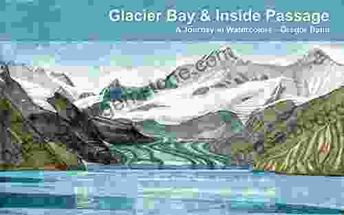 Glacier Bay Inside Passage: A Journey In Watercolors By Gregor Daun