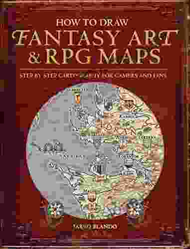How To Draw Fantasy Art And RPG Maps: Step By Step Cartography For Gamers And Fans
