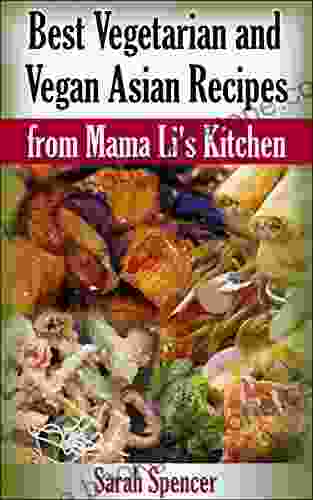 Best Vegetarian And Vegan Asian Recipes From Mama Li S Kitchen (Mama Li S Chinese Food Cookbooks)