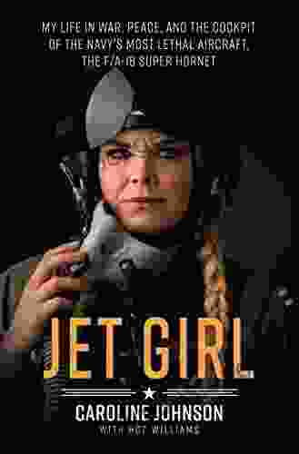 Jet Girl: My Life In War Peace And The Cockpit Of The Navy S Most Lethal Aircraft The F/A 18 Super Hornet
