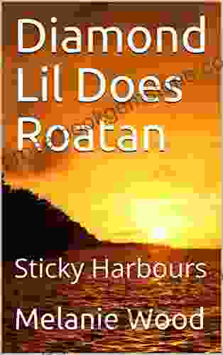Diamond Lil Does Roatan: Sticky Harbours (The Captain S Log 4)