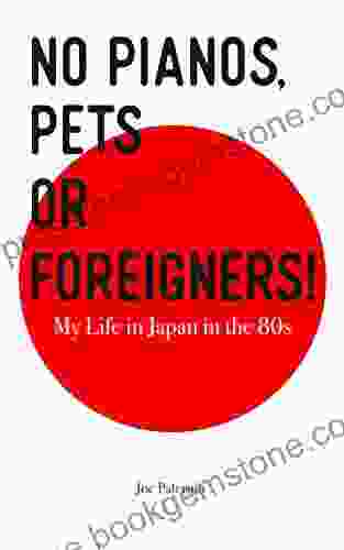 No Pianos Pets Or Foreigners : My Life In Japan In The 80 S