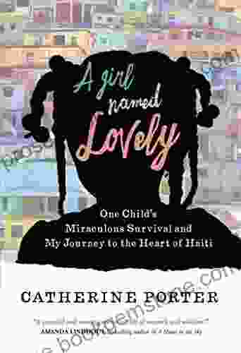 A Girl Named Lovely: One Child S Miraculous Survival And My Journey To The Heart Of Haiti