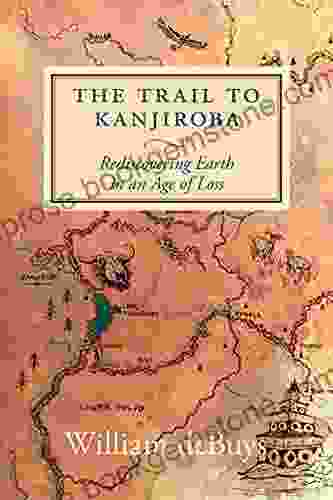 The Trail To Kanjiroba: Rediscovering Earth In An Age Of Loss