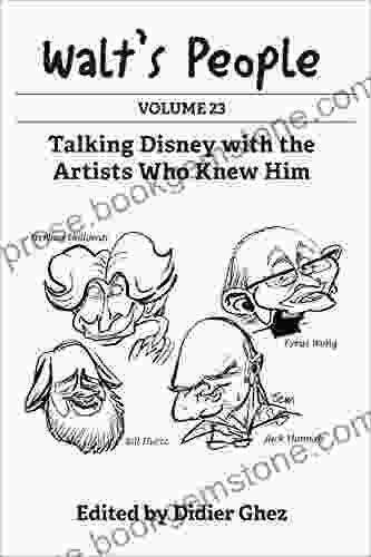 Walt S People: Volume 23: Talking Disney With The Artists Who Knew Him