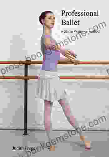 Professional Ballet With The Vaganova Method: Teaching Learning Ballet In A Modern Style (professional Ballet Education 1)