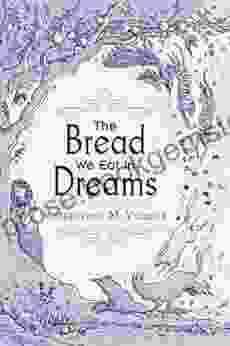 The Bread We Eat In Dreams