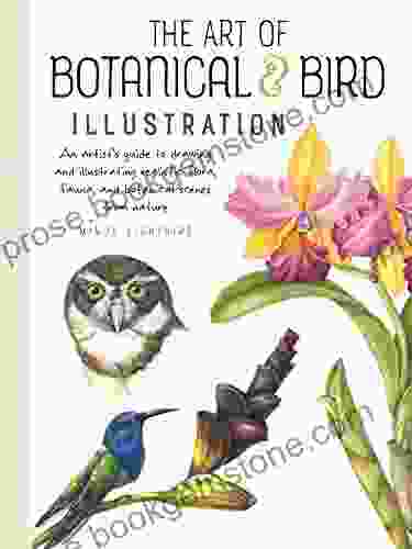 The Art Of Botanical Bird Illustration: An Artist S Guide To Drawing And Illustrating Realistic Flora Fauna And Botanical Scenes From Nature