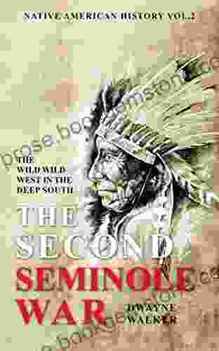 The Wild Wild West In The Deep South: The Second Seminole War (Native American History 2)