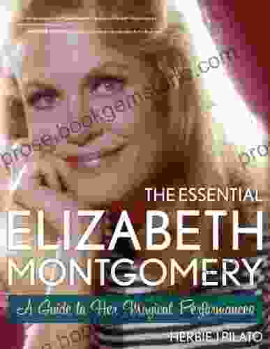 The Essential Elizabeth Montgomery: A Guide To Her Magical Performances