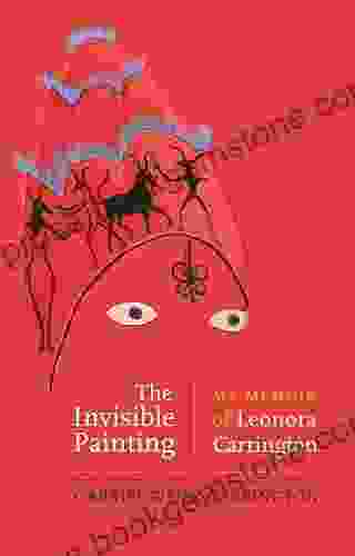 The Invisible Painting: My Memoir Of Leonora Carrington