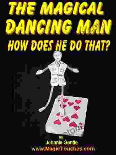THE MAGICAL DANCING MAN How Does He Do That?: Magic Trick With A Difference How To Make The Magic Dancing Man And A Magical Dancing Emu (Amazing Magic Tricks 1)
