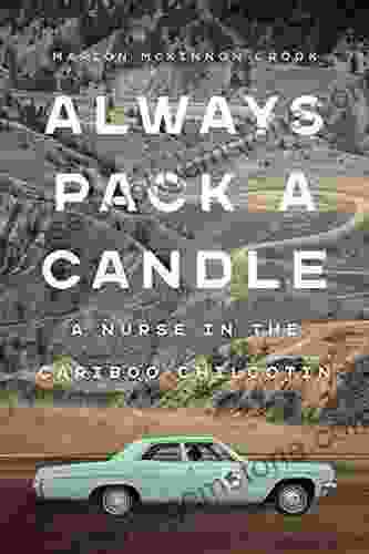Always Pack A Candle: A Nurse In The Cariboo Chilcotin