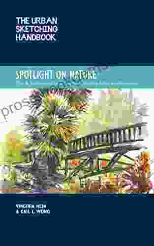 The Urban Sketching Handbook Spotlight On Nature: Tips And Techniques For Drawing And Painting Nature On Location (Urban Sketching Handbooks)