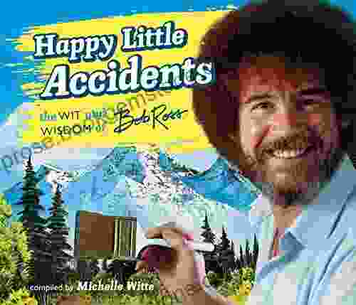 Happy Little Accidents: The Wit Wisdom Of Bob Ross