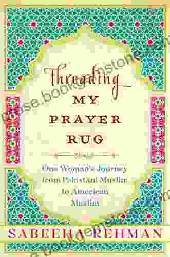 Threading My Prayer Rug: One Woman S Journey From Pakistani Muslim To American Muslim