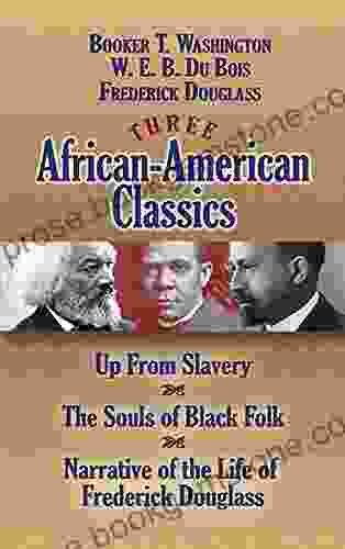 Three African American Classics: Up From Slavery The Souls Of Black Folk And Narrative Of The Life Of Frederick Douglass (African American)