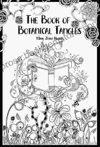The Of Botanical Tangles: Learn Tangles And Line Drawings To Create Your Own Botanical Art