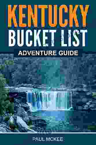Kentucky Bucket List Adventure Guide: Explore 100 Offbeat Destinations You Must Visit